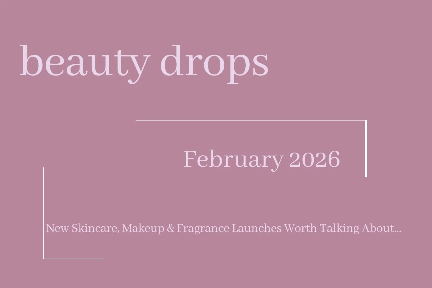 Beauty Drops: February 2026