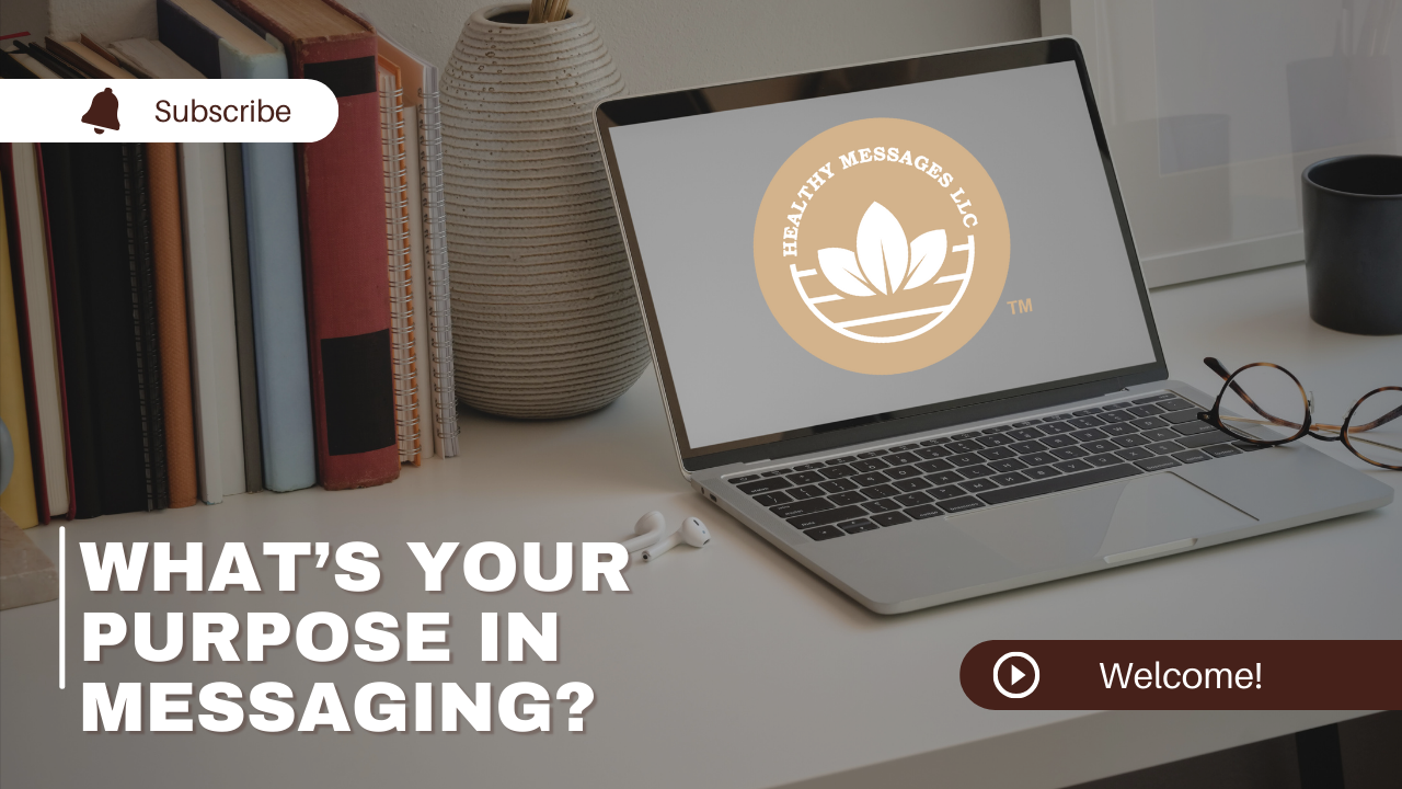 In this video, I'll touch on purpose in messaging.