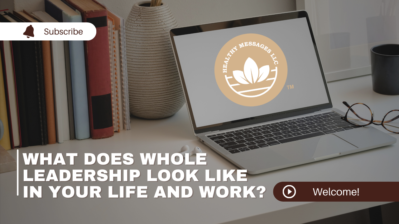 In this video, I'll talk about incorporating whole leadership in life and work.