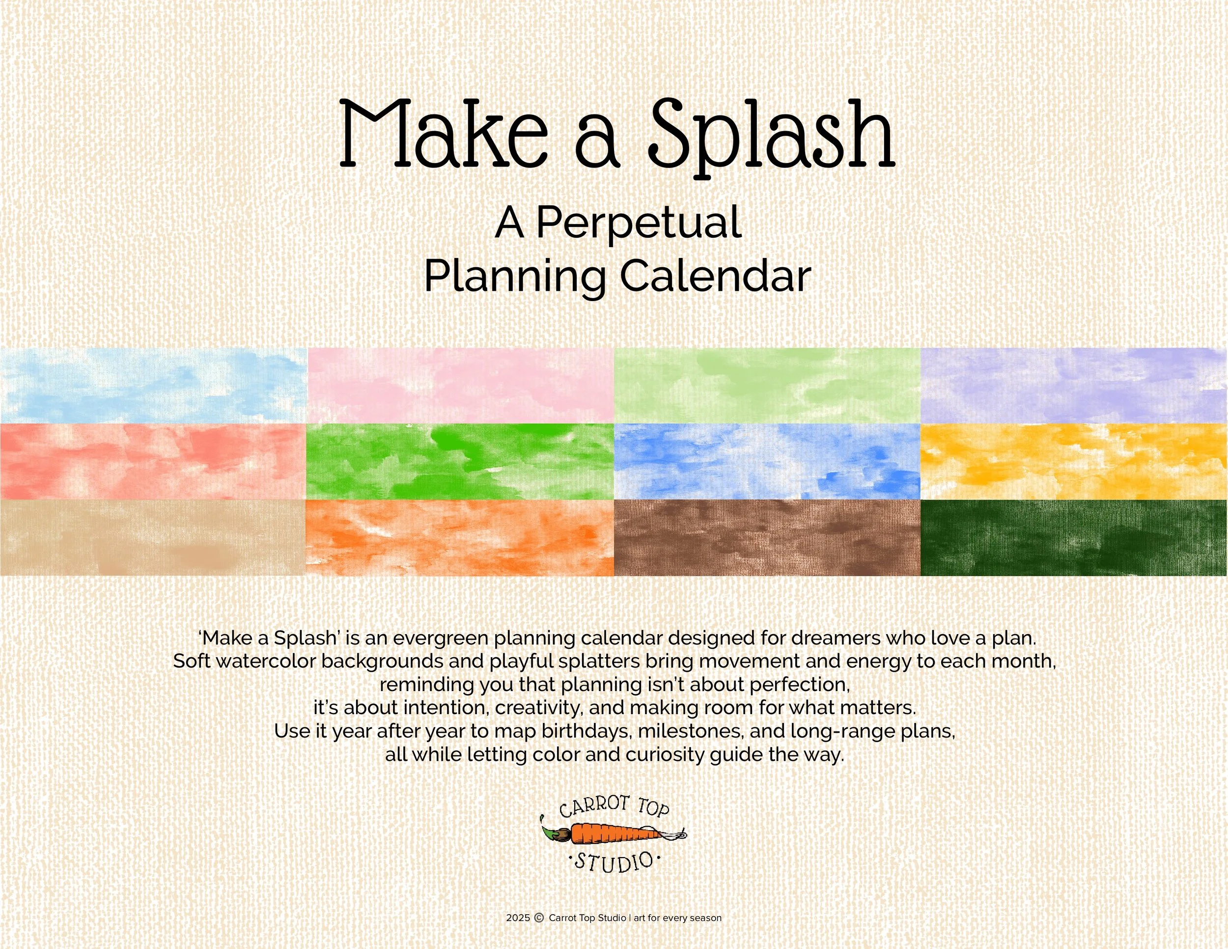 Make a Splash is a printable, perpetual calendar featuring watercolor backgrounds. Designed for long-range planning, this evergreen digital download helps you track birthdays, milestones and annual events year after year with creativity and intention