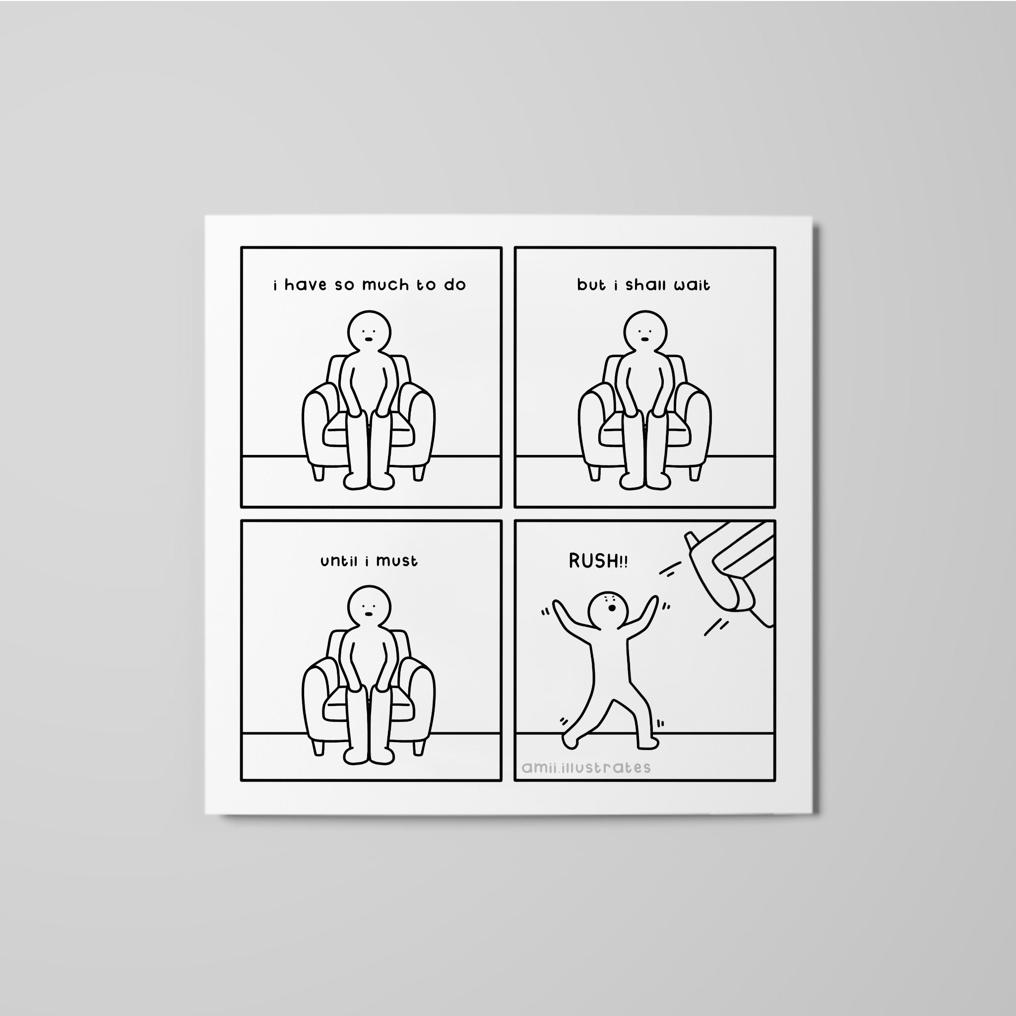 Funny comic strip. A person sits in a chair “I have so much to do. But I shall wait. Until I must RUSH!!” They flip the chair over. Shown as art print