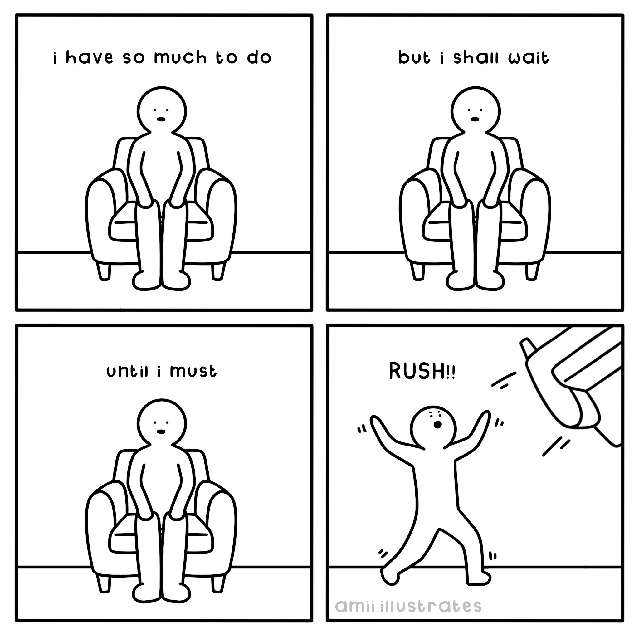 Funny comic strip. A person sits in a chair “I have so much to do. But I shall wait. Until I must RUSH!!” They flip the chair over. Simple cartoon illustration