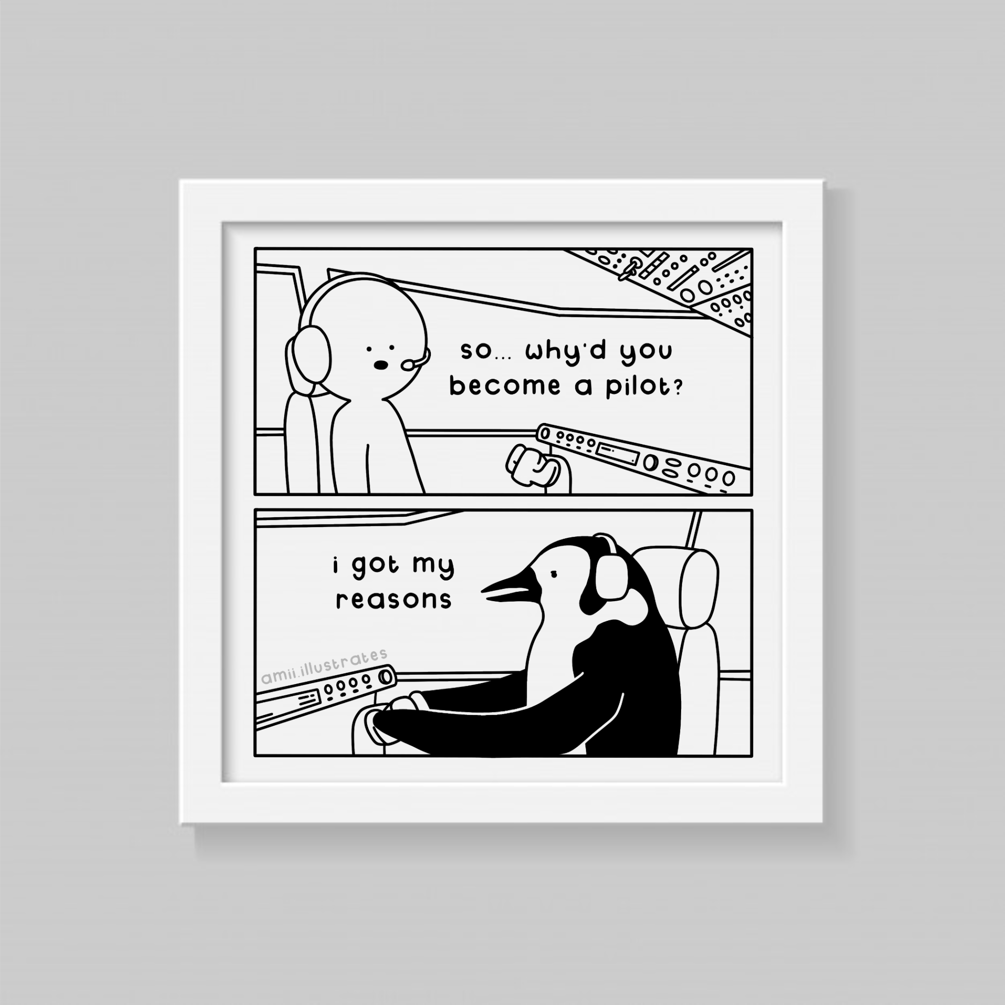 Funny comic strip. Pilot "so... why'd you become a pilot?". Penguin flying plane "I got my reasons". Drawn in cartoon line art style. Shown as art print in frame.