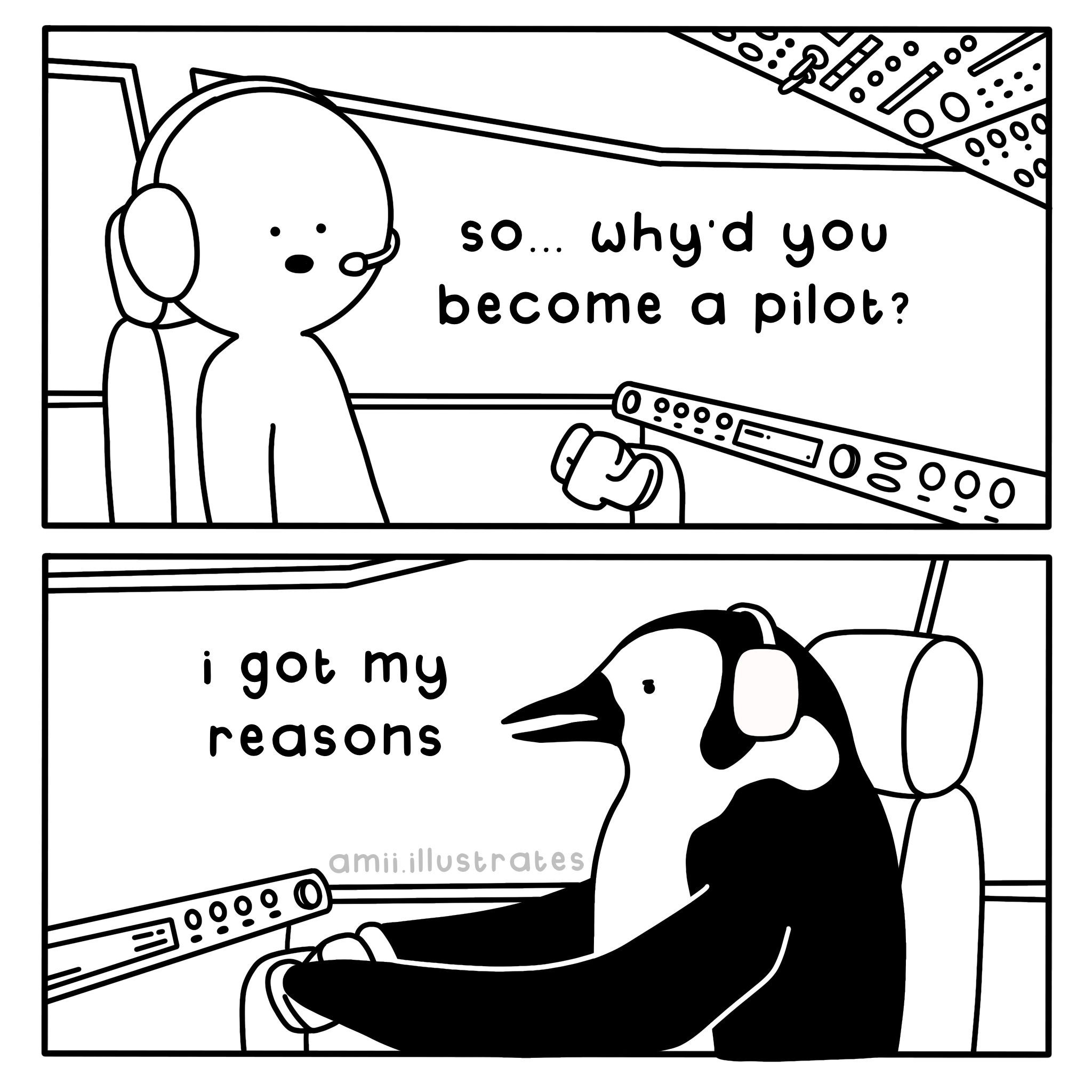Funny comic strip. Pilot "so... why'd you become a pilot?". Penguin flying plane "I got my reasons". Drawn in cartoon line art style.