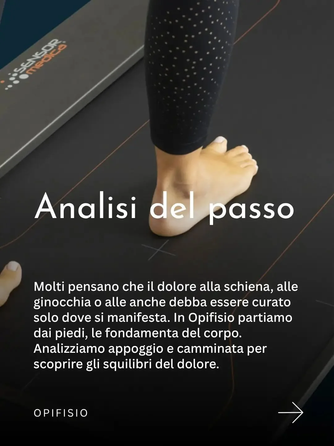 Analisi del passo e della postura (esame baropodometrico). 

Un esame rapido, non invasivo e sicuro per tutte le et&agrave;, dai bambini agli anziani, che analizza postura, appoggio del piede e distribuzione dei carichi.

In Opifisio, i dati raccolti