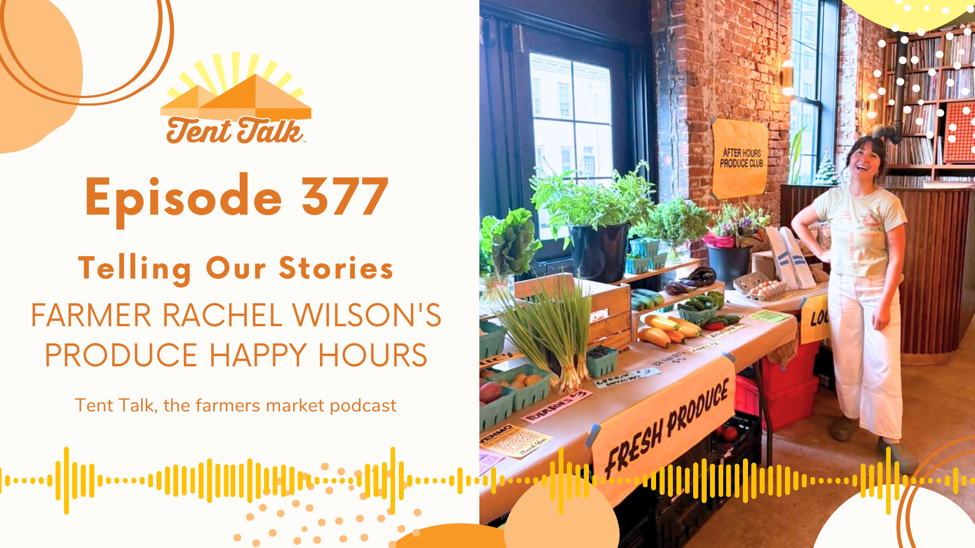 377: Telling Our Stories | Farmer Rachel Wilson’s Produce Happy Hours