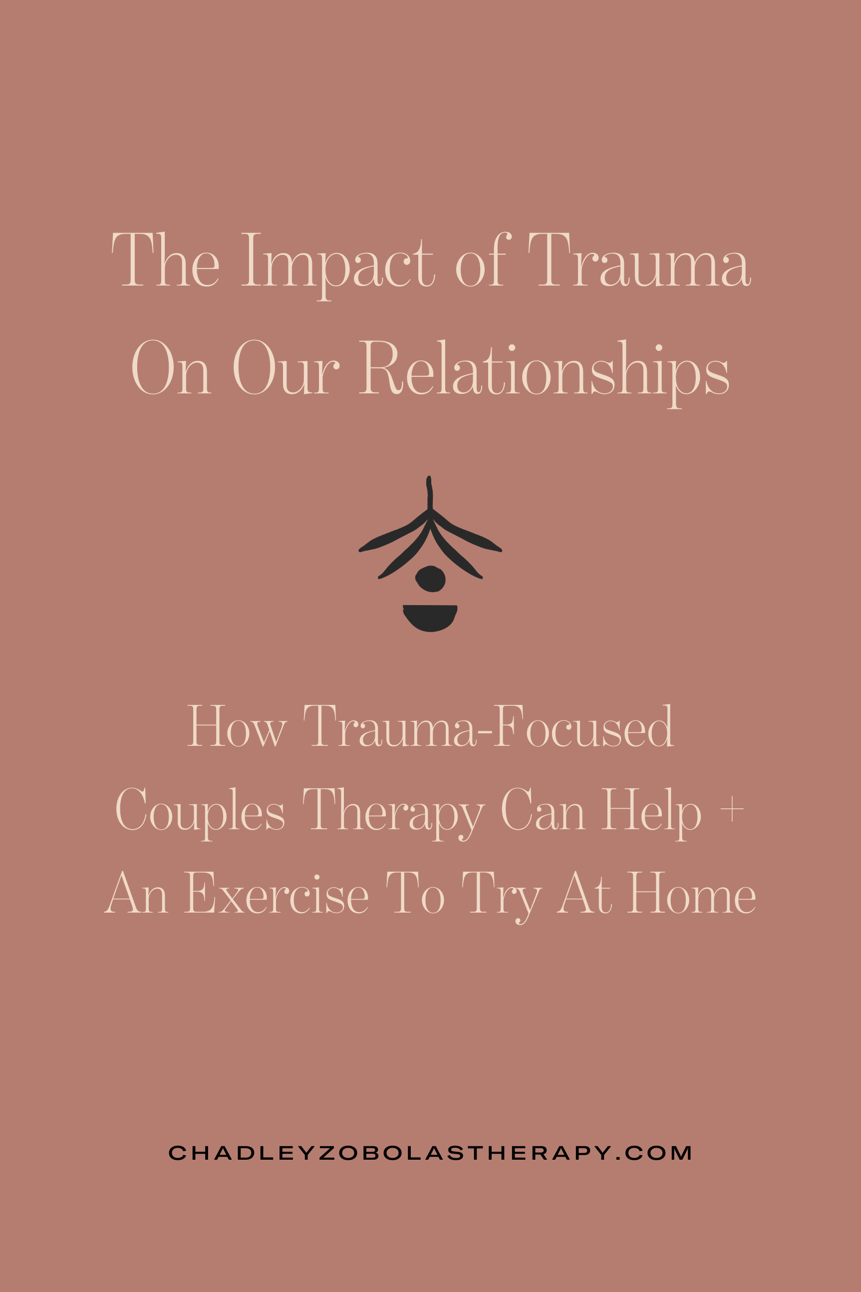 The Impact of Trauma on Our Relationships - How Trauma Focused Couples Therapy Can Help + an Exercise to Try at Home&nbsp;