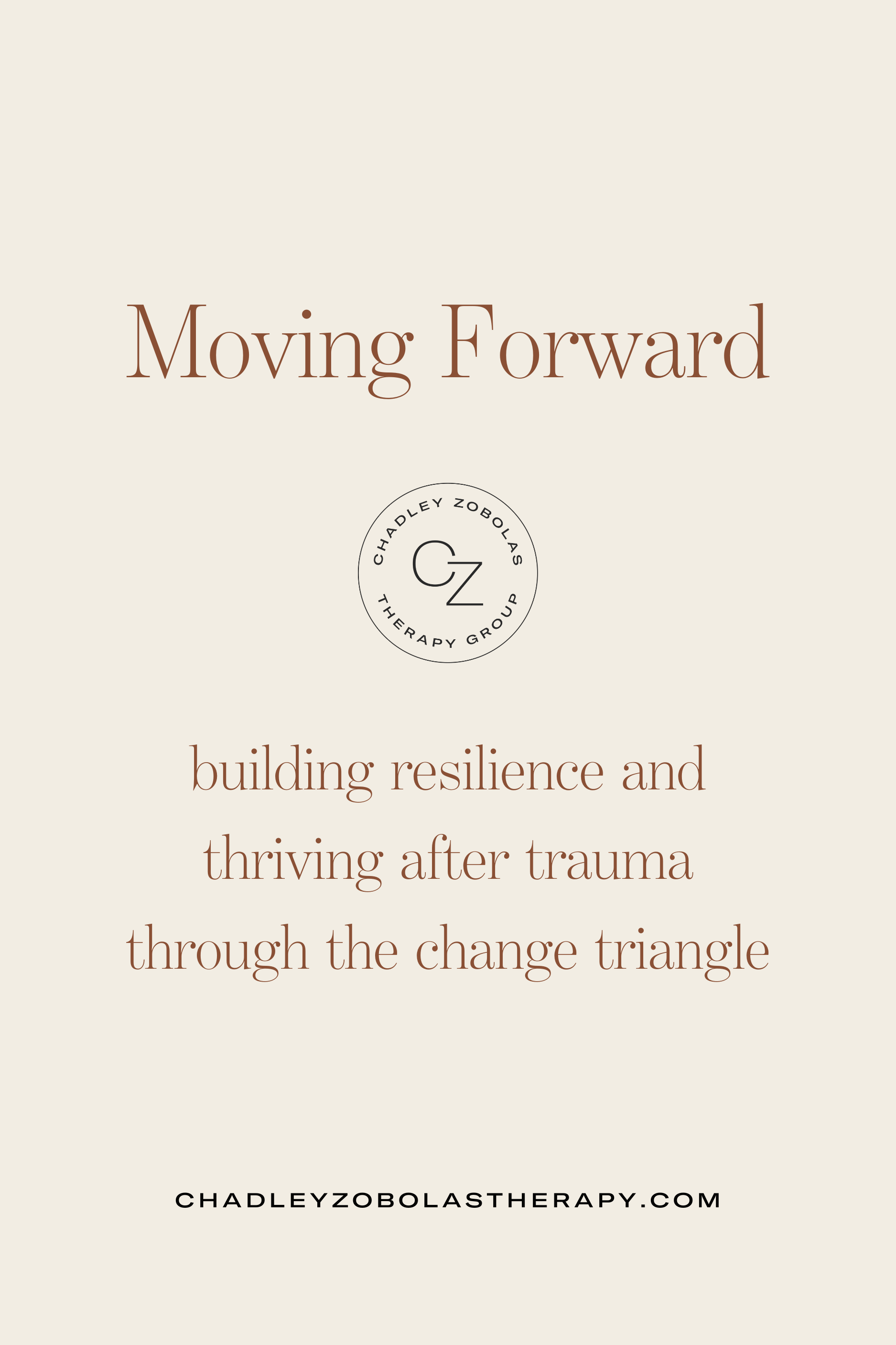Moving Forward: Building Resilience and Thriving after Trauma Through The Change Triangle 