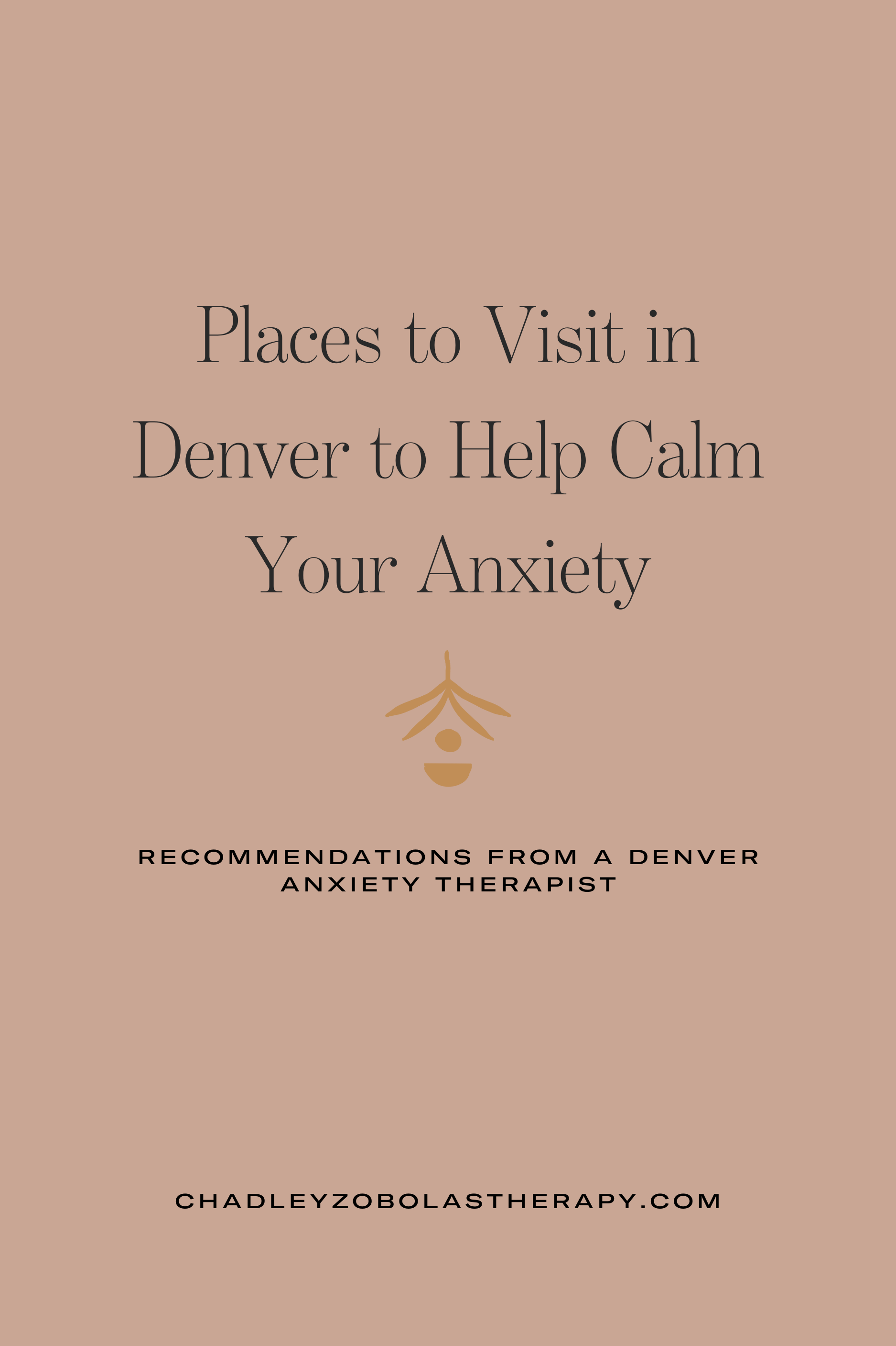 Places to Visit in Denver to Help Calm Your Anxiety: Recommendations from an Anxiety Therapist in Denver, CO