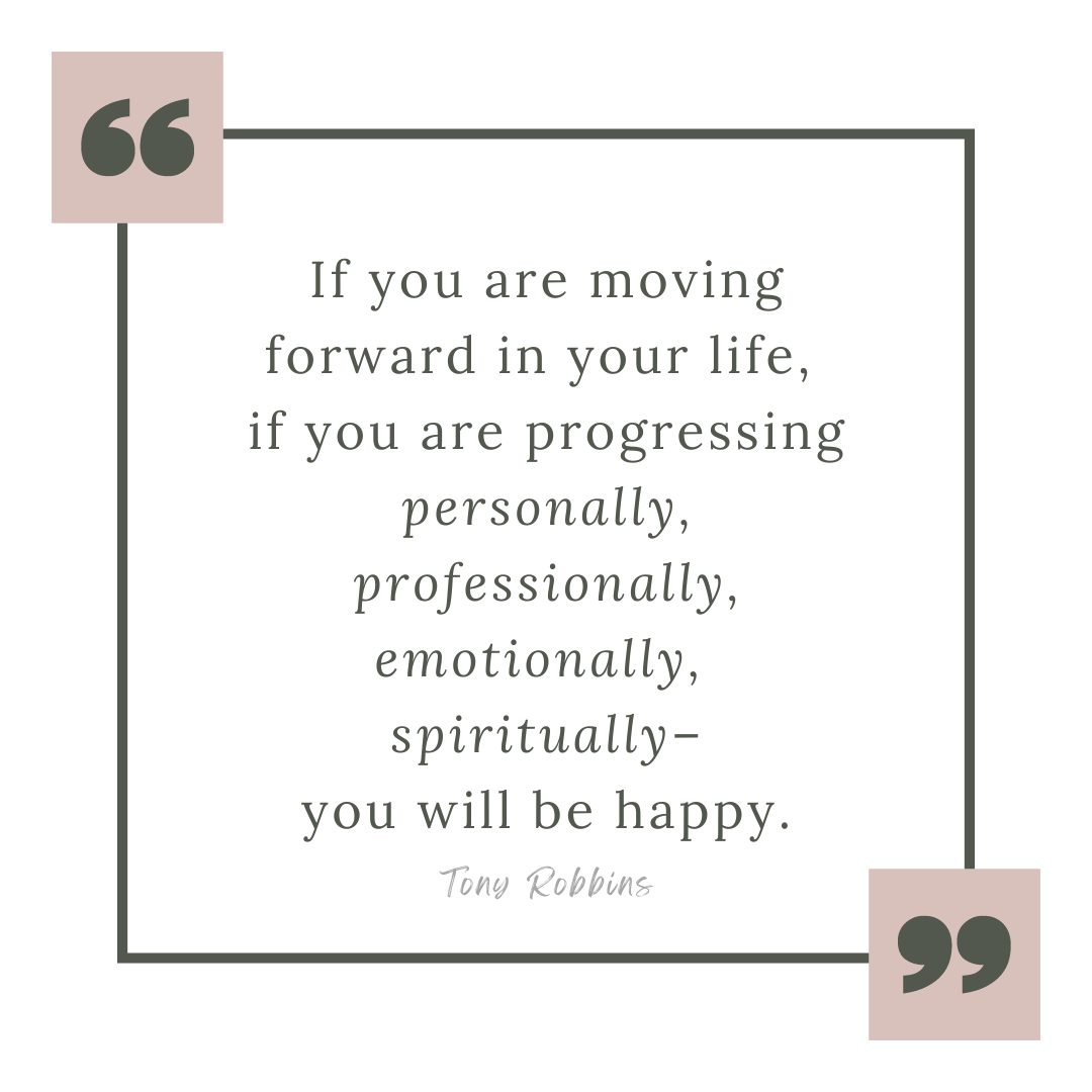 Inspirational quote graphic by Tony Robbins on personal growth, emotional progress, and happiness for holistic self-actualization by Lisa Kern.