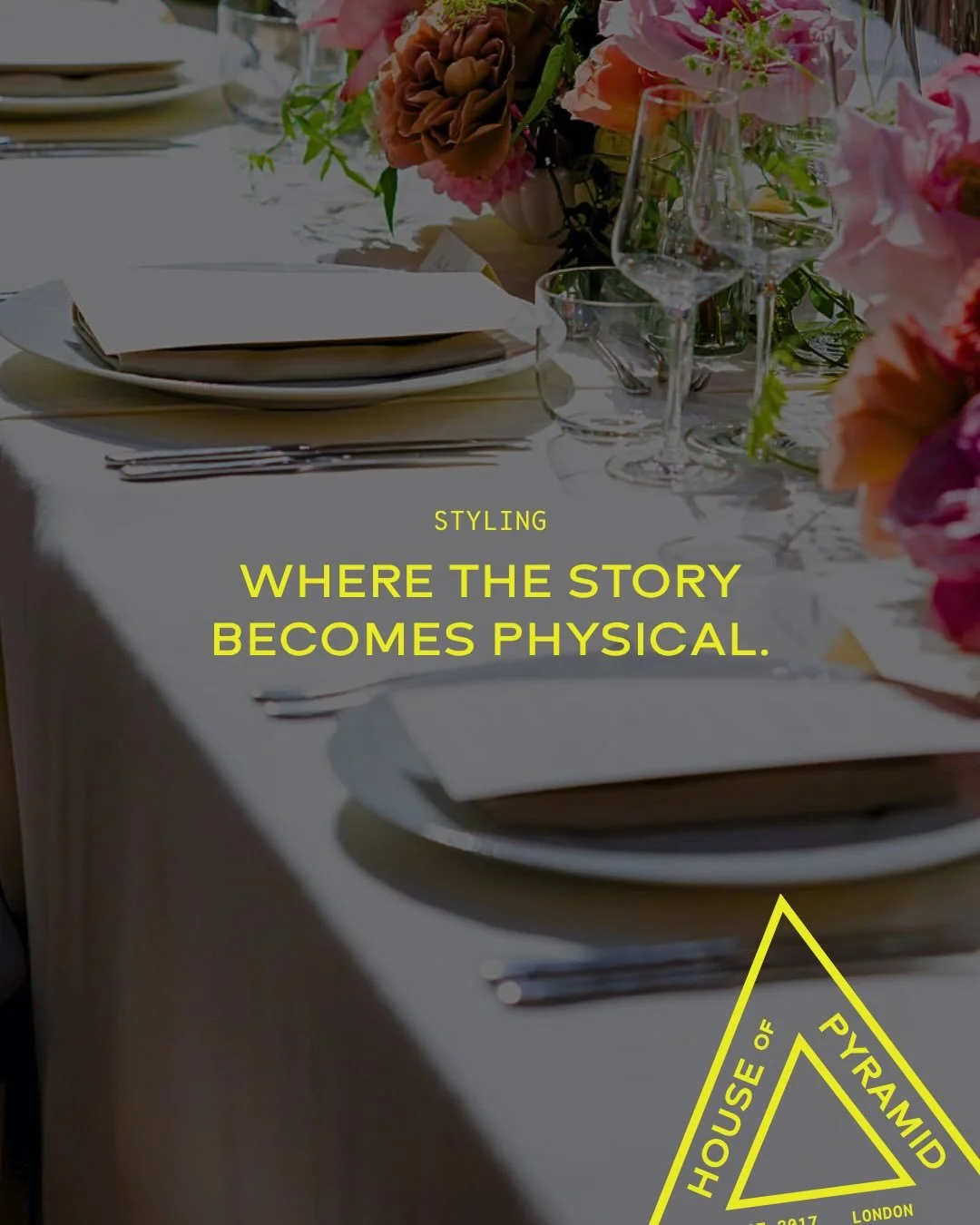 Styling is where concept becomes atmosphere. Where emotion, texture, colour and space come together to create something guests can physically step inside.

At House of Pyramid, we design immersive visual worlds that feel intentional, layered and deep