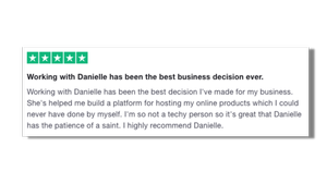Working with Danielle has been the best decision I've made for my business. I'm so not a techy person so it's great that Danielle has the patience of a saint. I highly recommend Danielle.