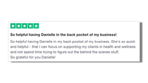 She's so quick and helpful - that I can focus on supporting my clients in health and wellness and not spend time trying to figure out the behind the scenes stuff. So grateful for you Danielle!