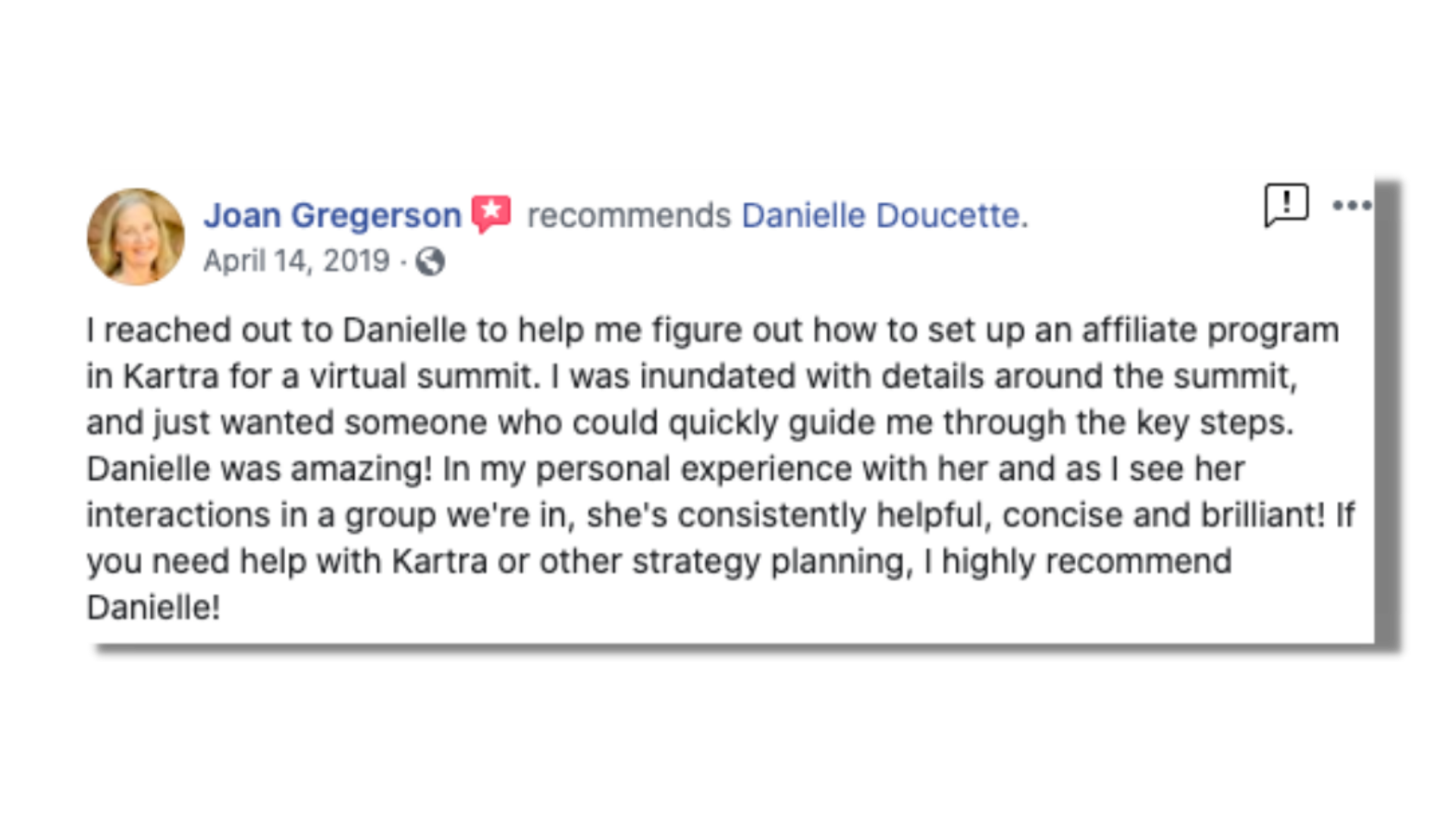 Danielle was amazing! She's consistently helpful, concise and brilliant! If you need help with Kartra or other strategy planning, I highly recommend Danielle!
