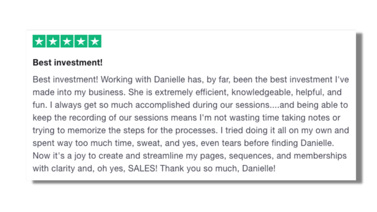 Working with Danielle, by far, been the best investment I've made into my business. She is extremely efficient, knowledgeable, helpful, and fun. Thank you so much, Danielle!