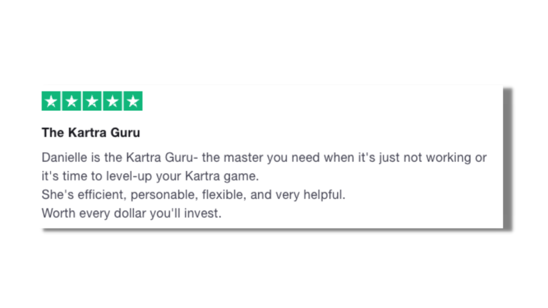 Danielle is the Kartra Guru- the master you need. She's efficient, personable, flexible, and very helpful. Worth every dollar you'll invest.