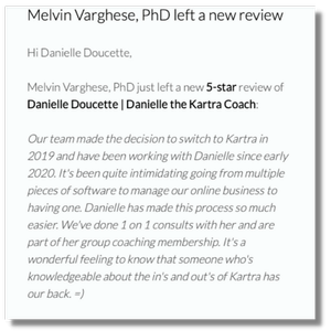 Danielle has made this process so much easier. It's a wonderful feeling to know that someone who's knowledgeable about the in's and out's of Kartra has our back. =)
