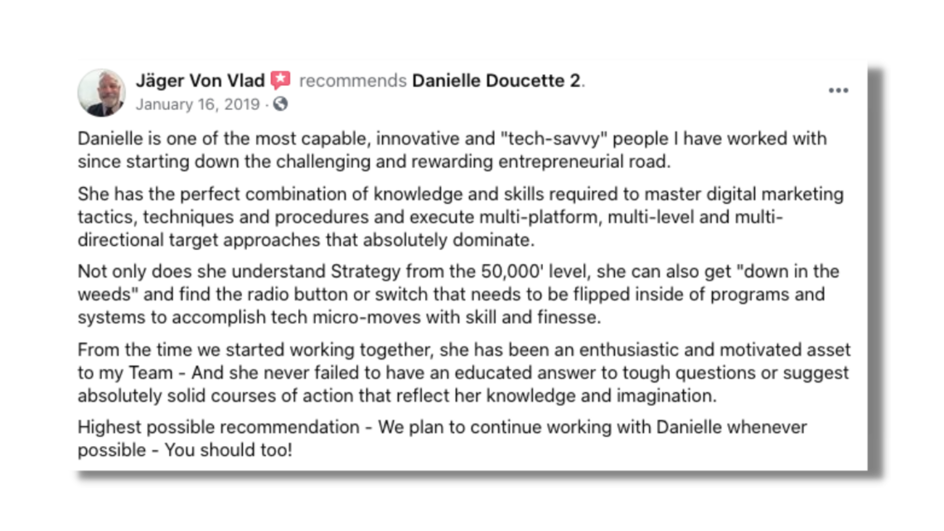 Danielle is one of the most capable, innovative and "tech-savvy" people I have worked with. She has the perfect combination of knowledge and skills.  Highest possible recommendation.