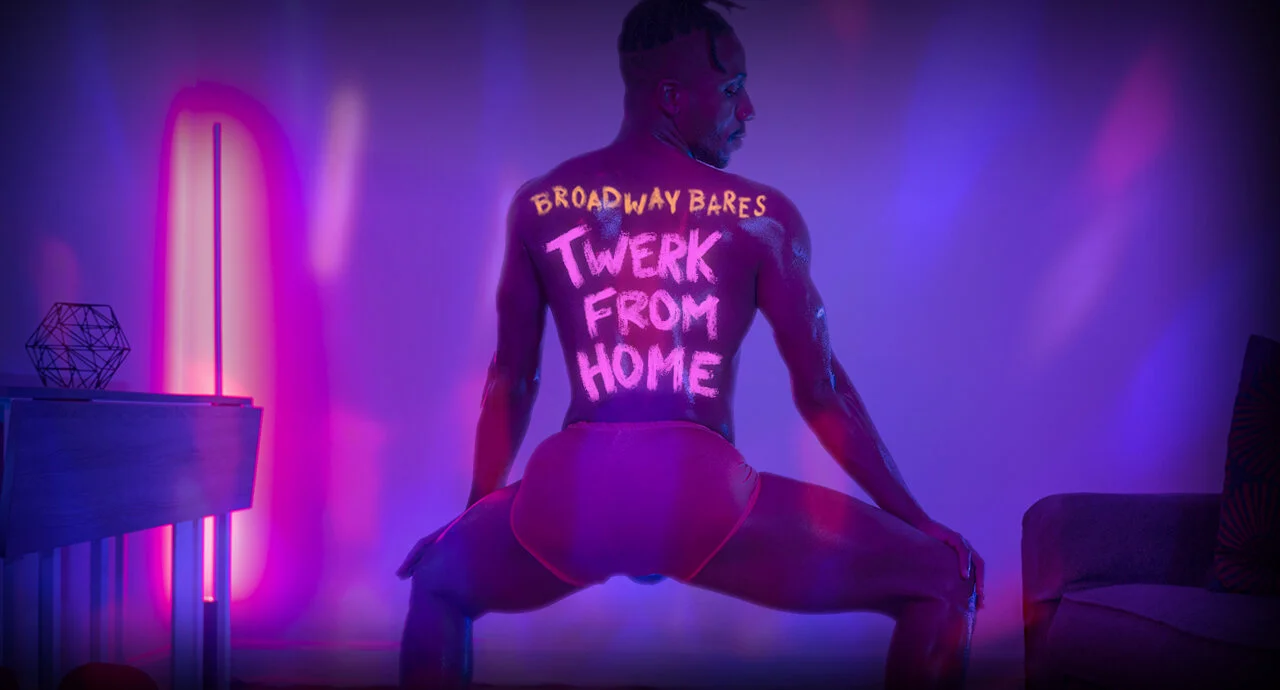 BROADWAY BARES returns to virtually twerk from home on 20 June