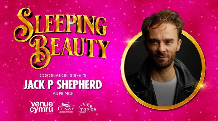 Coronation Street star Jack P Shepherd to star in Venue Cymru’s SLEEPING BEAUTY