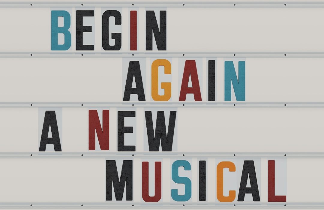 World premiere Pre-Broadway run of BEGIN AGAIN: A NEW MUSICAL announced ...