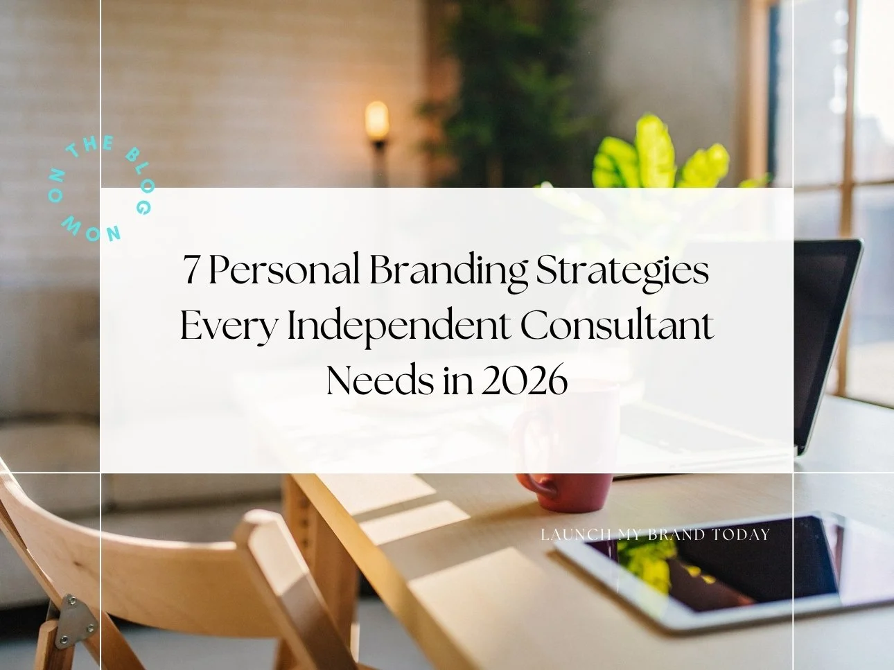 7 Personal Branding Strategies Every Independent Consultant Needs in 2026