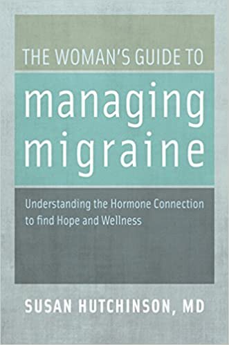 The Woman’s Guide to Managing Migraine by Susan Hutchinson MD