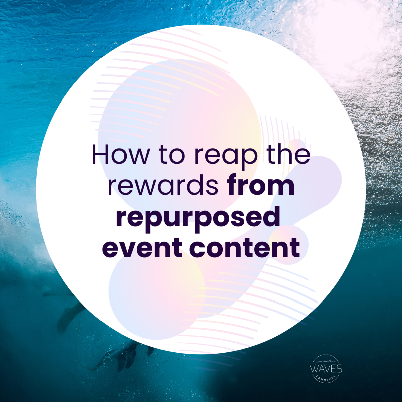 Repurpose event contnet and reap the rewards