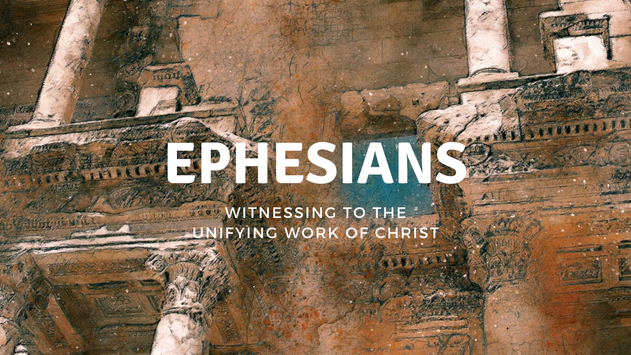 Ephesians: Witnessing to the Unifying Work of Christ