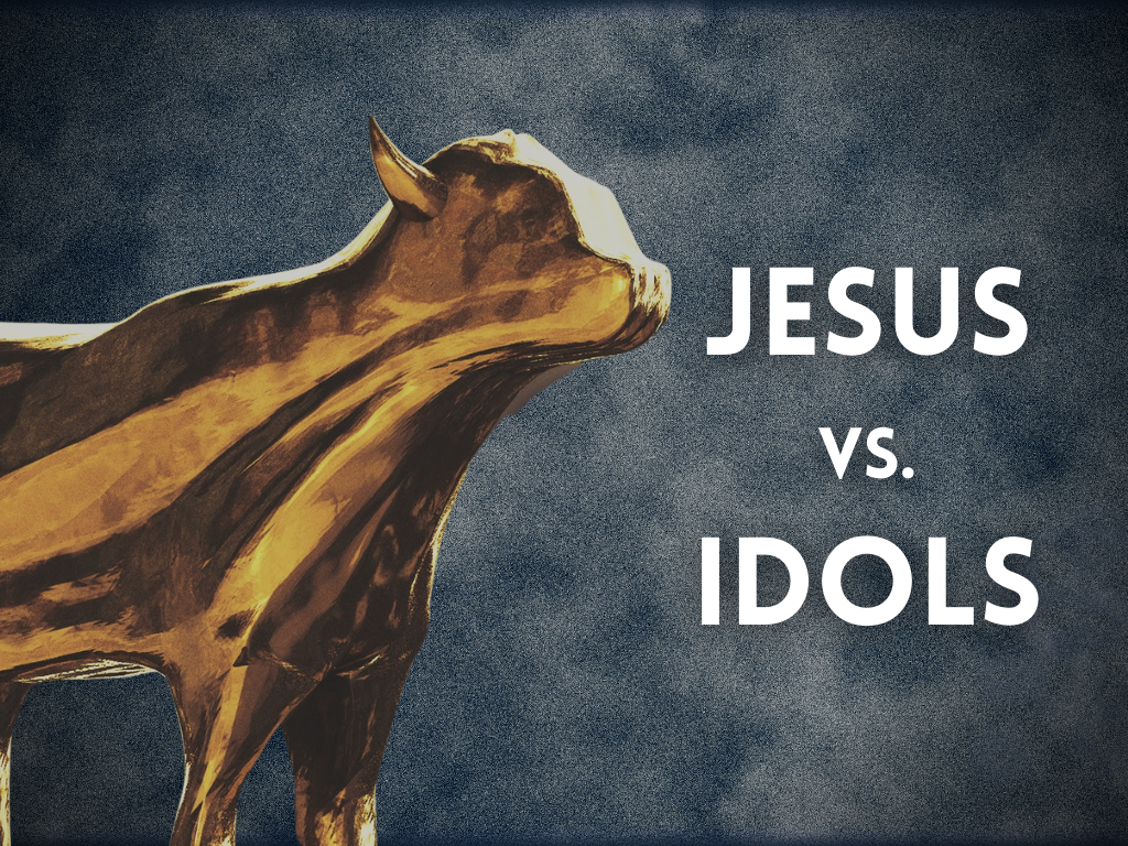 Jesus vs. Idols