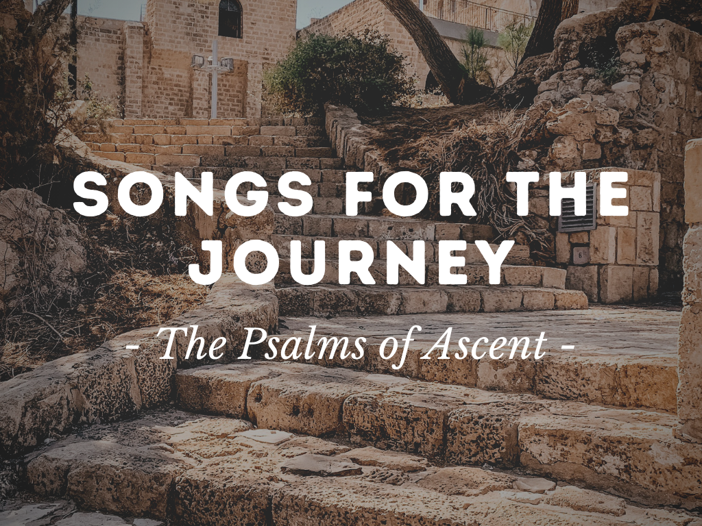 Songs for the Journey: The Psalms of Ascent