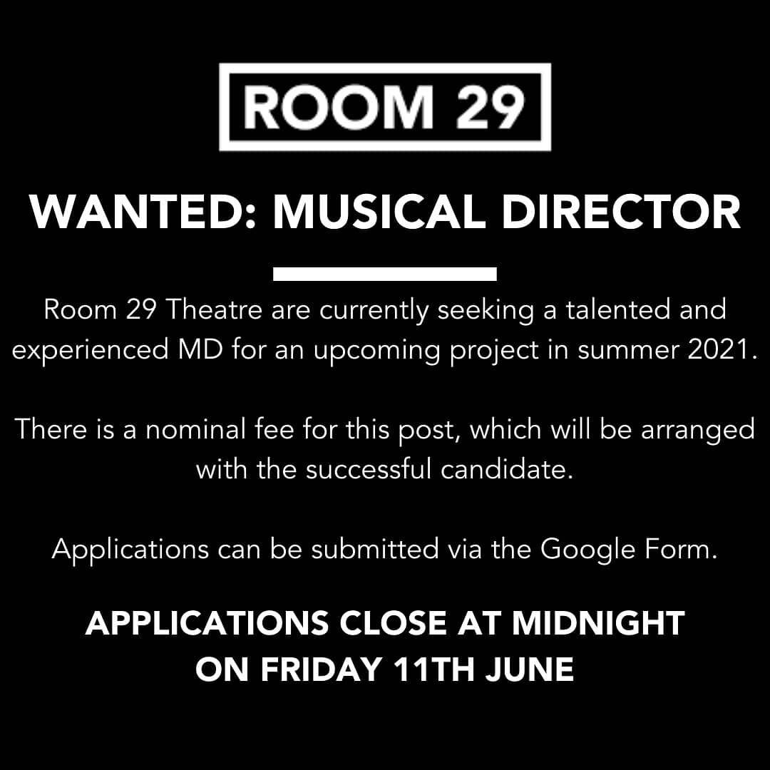 Room 29 Theatre are pleased to offer an exciting opportunity to join our production team as Musical Director for an upcoming Summer 2021 production.

Rehearsals are due to start in July 2021, with the project aiming for the stage in late July/early A