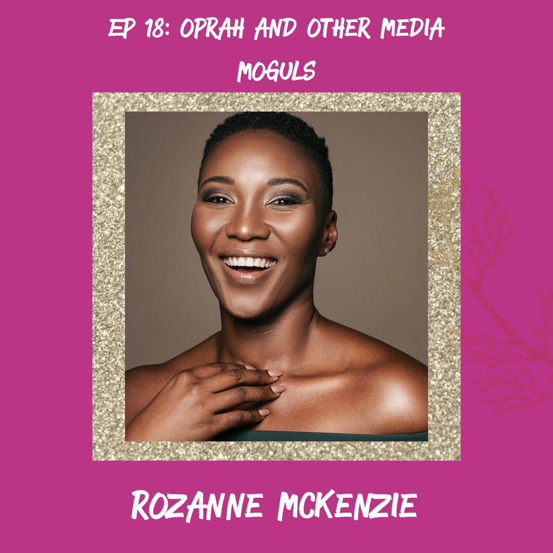 Oprah and Other Media Moguls (w/ Rozanne McKenzie)