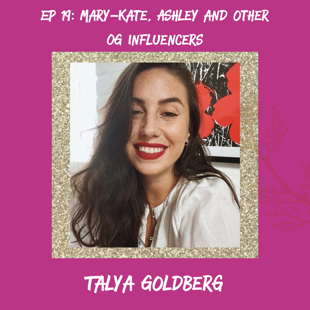 Mary-Kate, Ashley and Other OG Influencers (w/ Talya Goldberg)