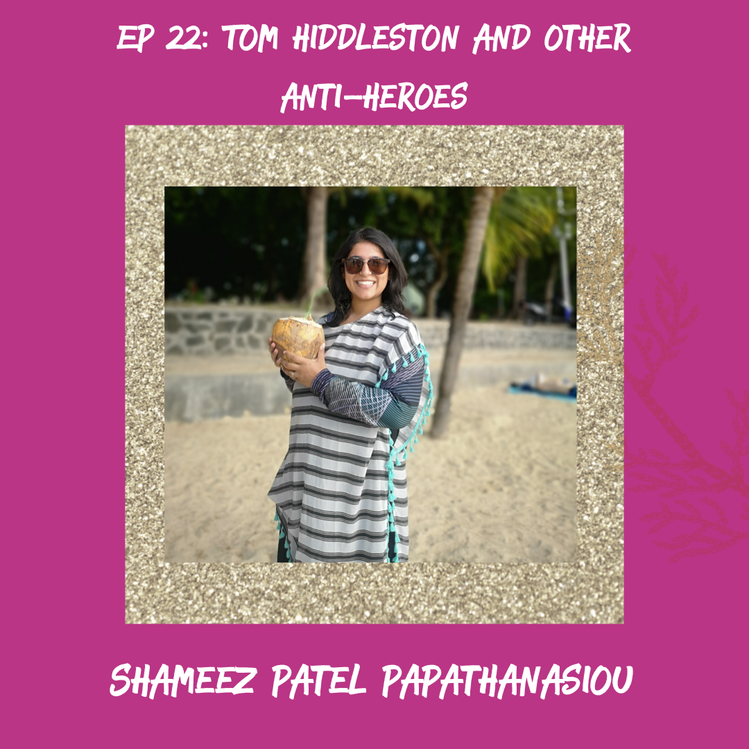 Tom Hiddleston and Other Anti-Heroes (w/Shameez Patel Papathanasiou)