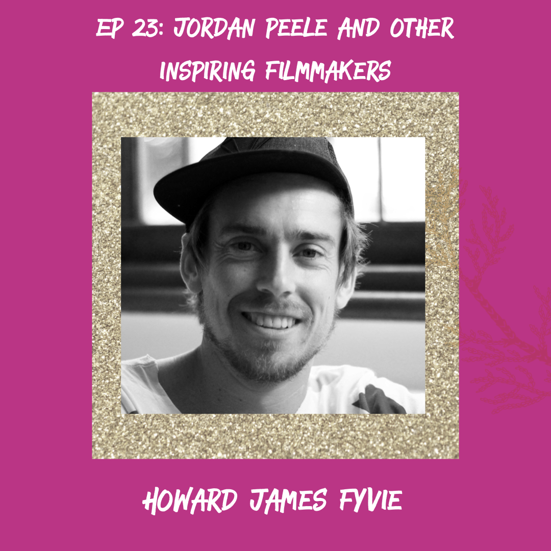 Jordan Peele and Other Inspiring Filmmakers (w/ Howard James Fyvie)