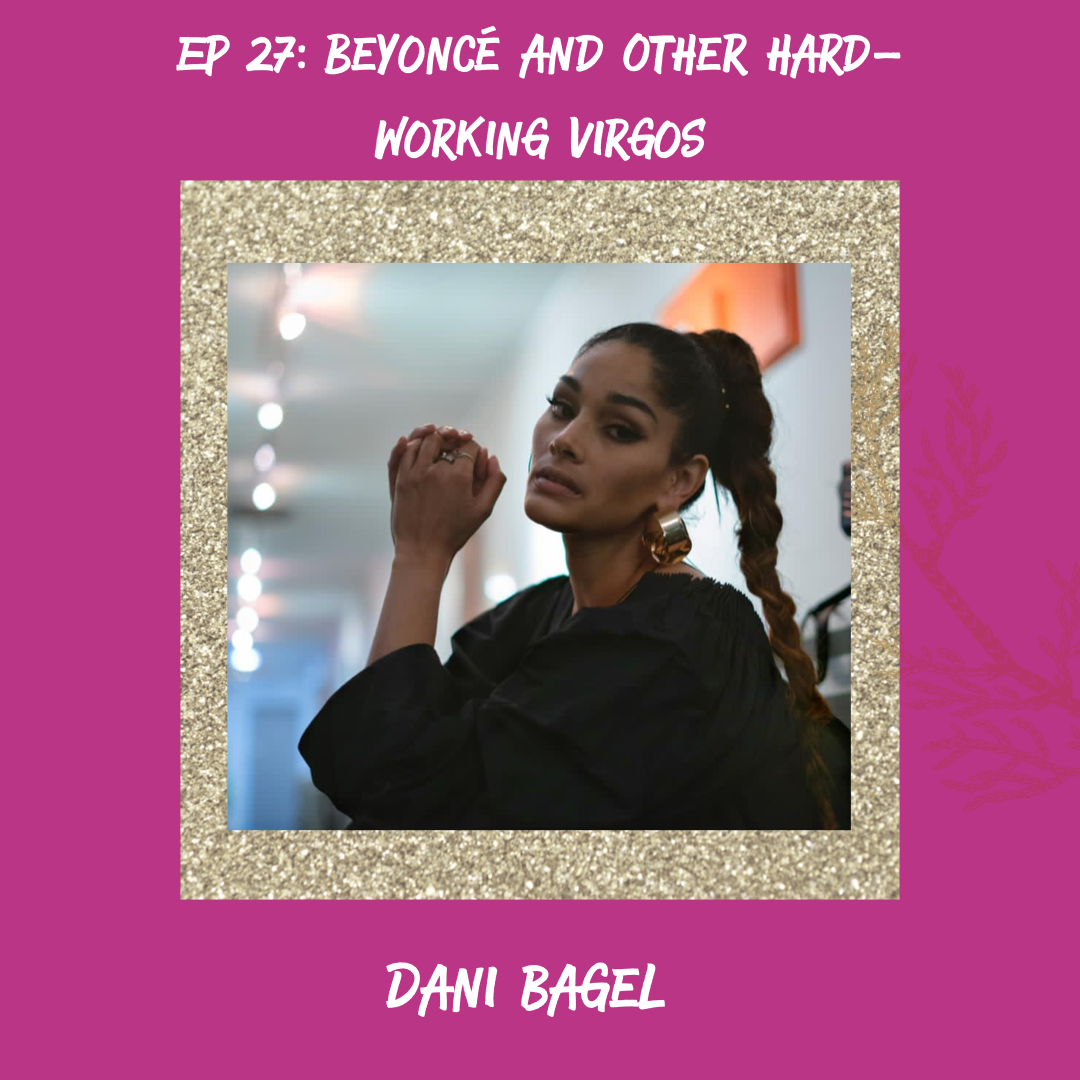 Beyonce and Other Hardworking Virgos (w/ Dani Bagel)