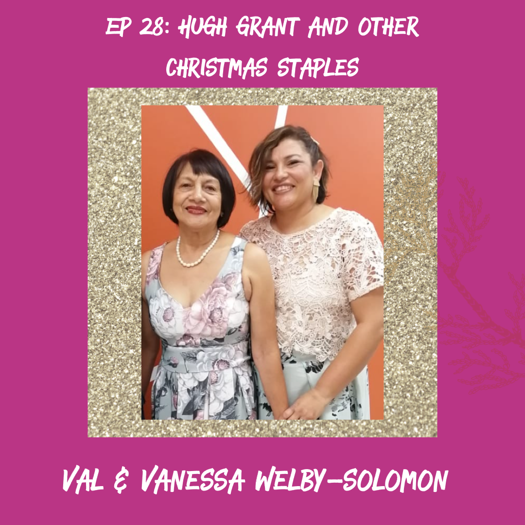 Hugh Grant and Other Christmas Staples (with Val &amp; Vanessa Welby-Solomon)