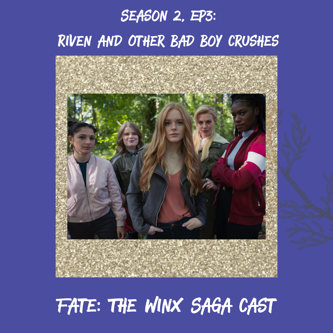 Riven and Other Bad Boy Crushes (w/ The Cast of Fate: The Winx Saga)