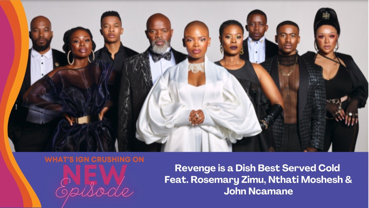 S04E15: Revenge is a Dish Best Served Cold (w/ Rosemary Zimu, Nthati Moshesh &amp; John Ncamane)