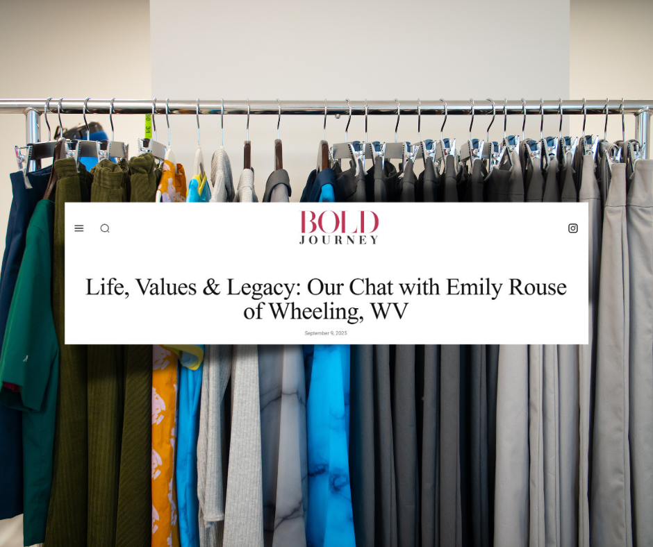 Bold Journey - Life, Values & Legacy: Our Chat with Emily Rouse of Wheeling, WV