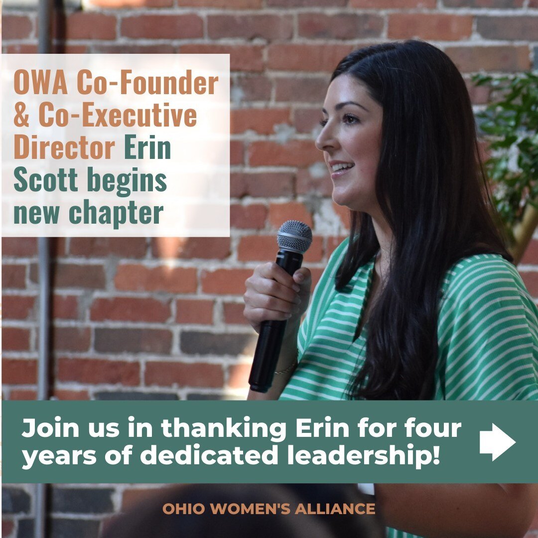 It is with both sadness and gratitude that we share that Co-Founder and Co-Executive Director Erin Scott will be leaving Ohio Women&rsquo;s Alliance after four years of loyal service and leadership. This transition results from one year of intentiona