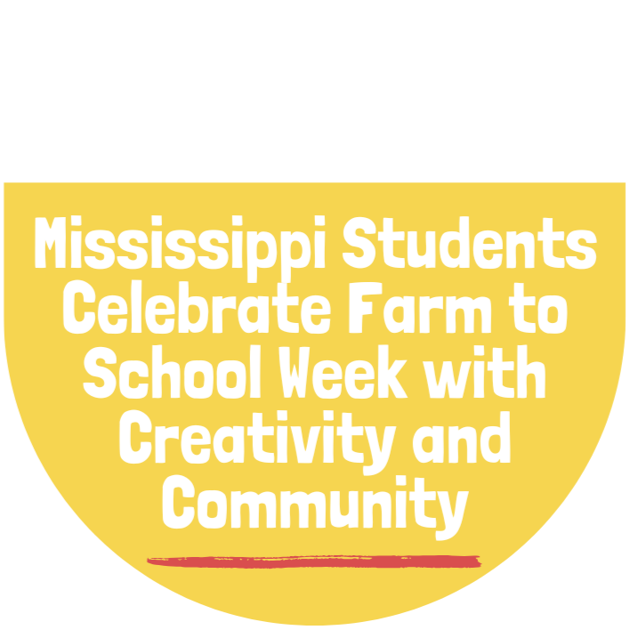 Mississippi Students Celebrate Farm to School Week with Creativity and Community