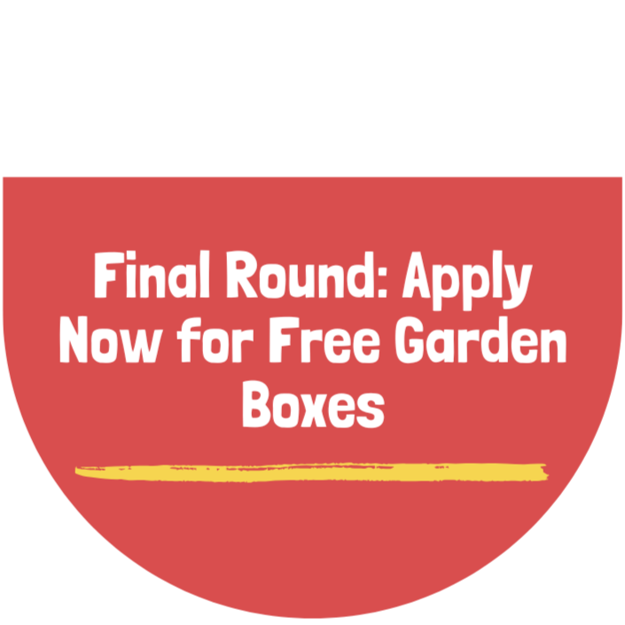Final Round: Apply Now for Free Garden Boxes!
