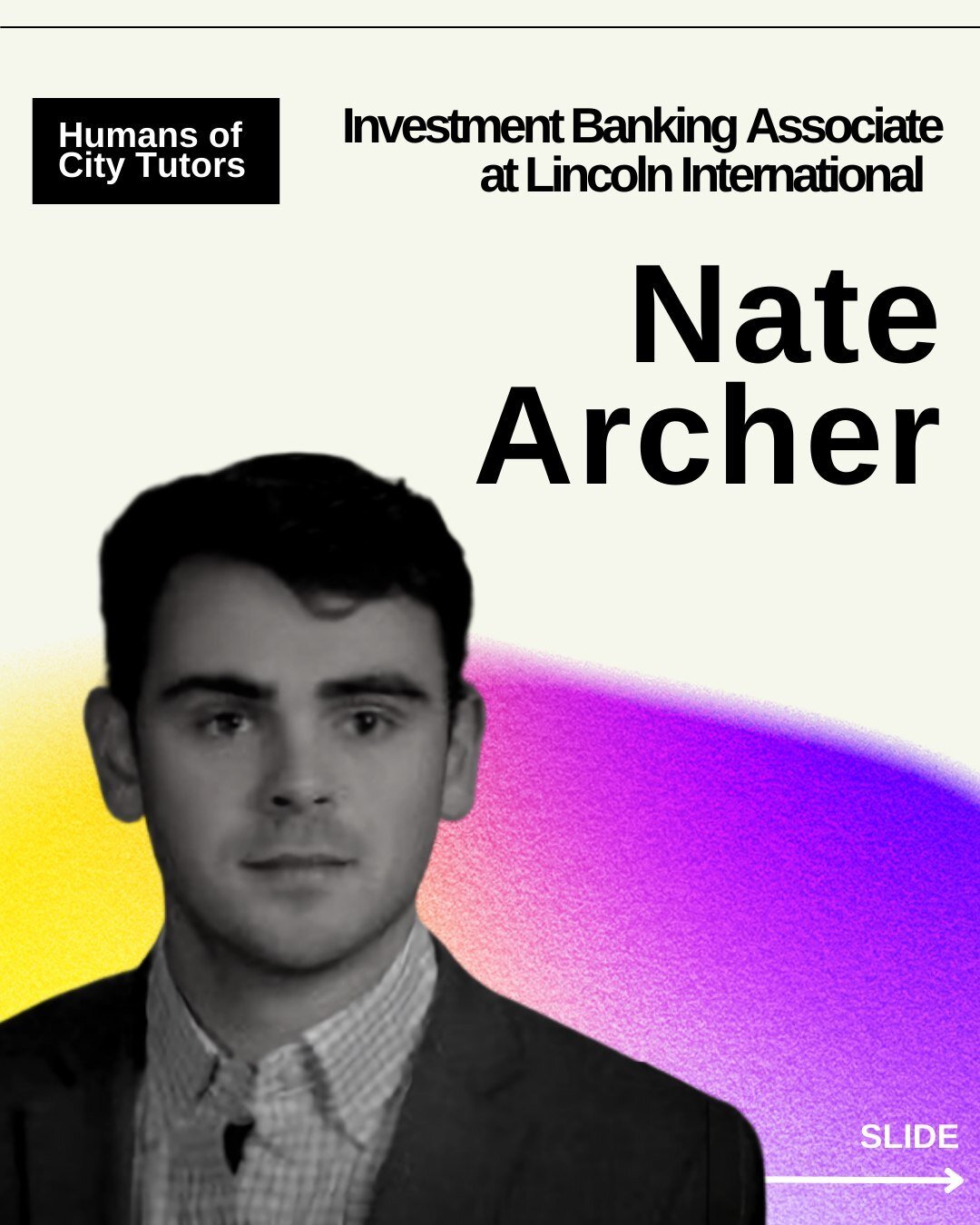 The City Tutors had the opportunity to speak with the Investment Banking Associate from Lincoln International, Nate Archer for this week's Humans of City Tutors.⁠
⁠
He shared with us his career path, and experience, and offered mentorship advice for 