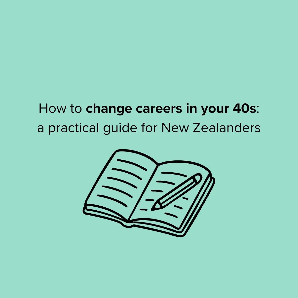 How to Change Careers in your 40s: A Practical Guide for New Zealanders