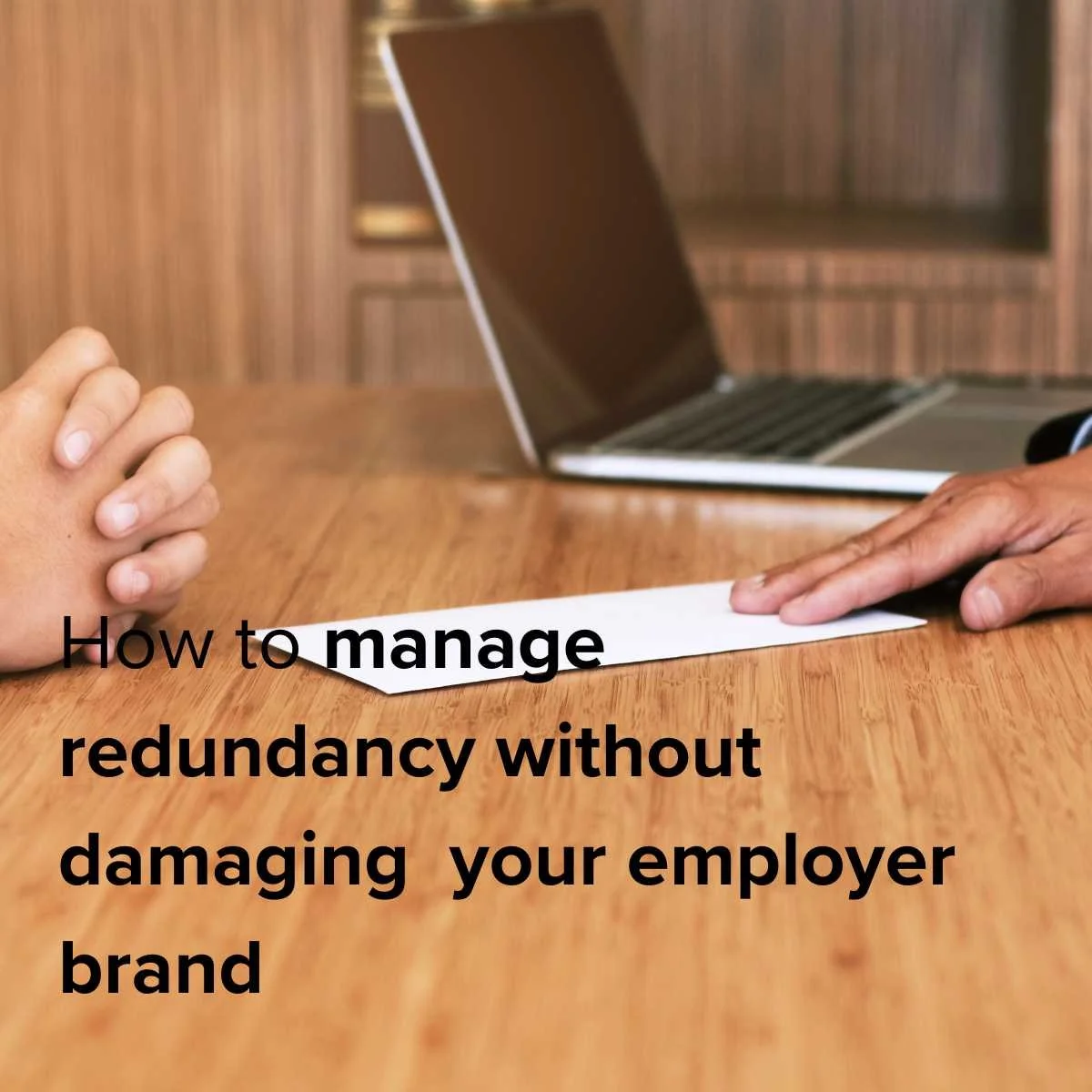 How to Support Employees Through Redundancy Without Damaging Your Employer Brand