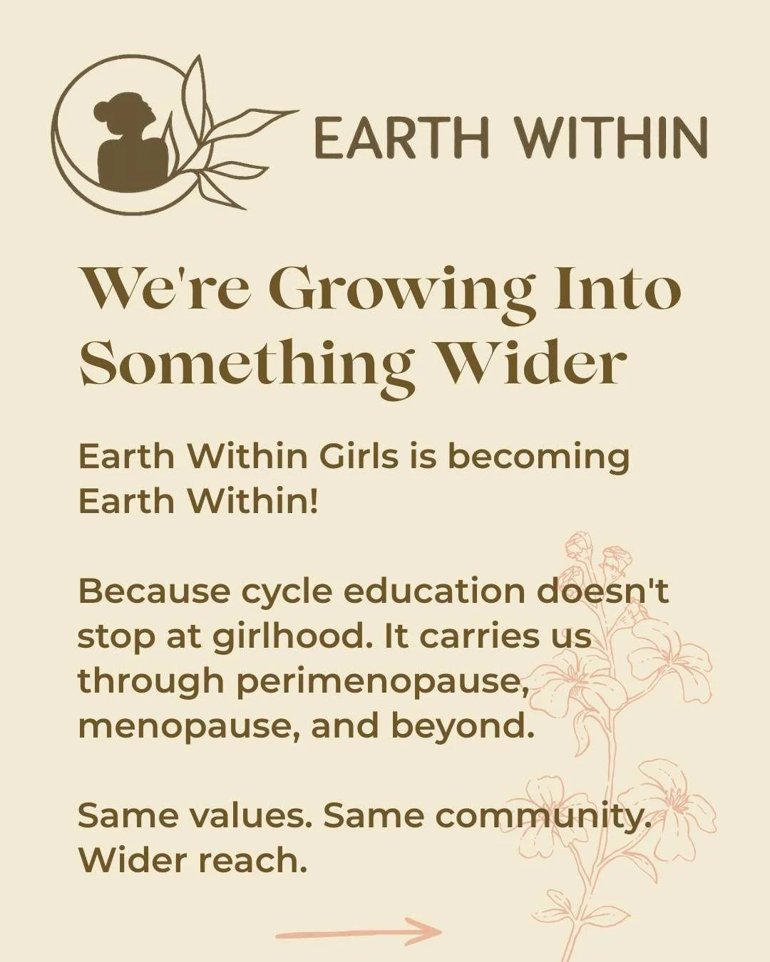 Two big announcements, lovelies!

Earth Within Girls is officially becoming Earth Within. Because cycle education doesn't stop at girlhood. It carries us all the way through perimenopause, menopause, and beyond. Same values, same community, wider rea