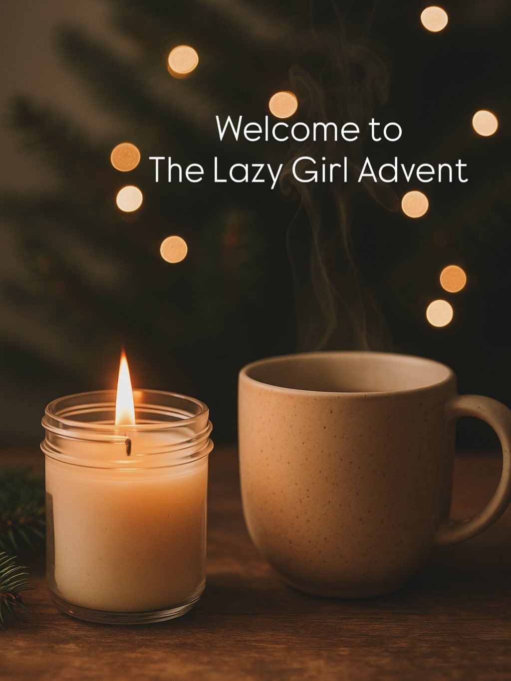 You don&rsquo;t need to be a girl to have Lazy Girl Energy.

This Advent is for anyone who is tired, overwhelmed, and ready for tiny pockets of peace.

Lazy Girl Advent is a vibe, not a gender.

If you&rsquo;re exhausted, over-stimulated, or chaotic 