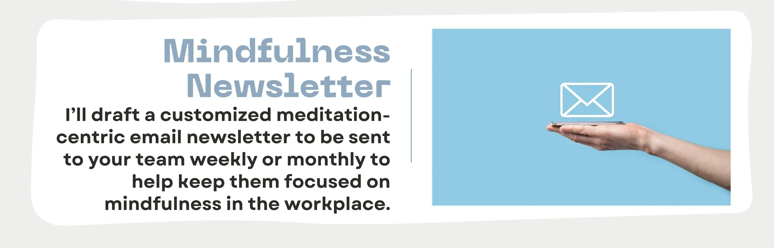 A graphic with the text 'Mindfulness Newsletter' and a paragraph about drafting a customized meditation-centric email newsletter, accompanied by an image of a hand holding a smartphone with an email icon on the screen.
